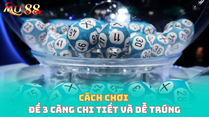 Cách chơi 3 càng chi tiết và dễ trúng