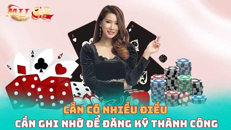 Cần có nhiều điều ghi nhớ để đăng ký thành công