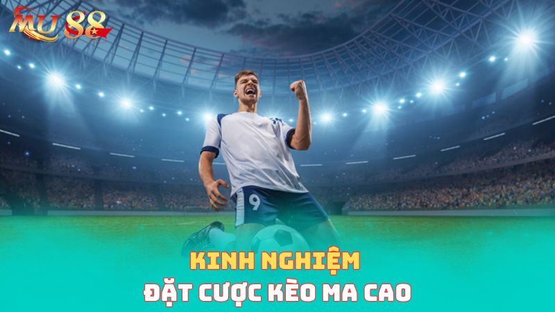 Kinh nghiệm đặt cược kèo Ma cau