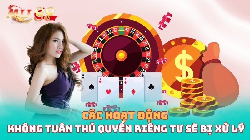 Các hoạt động không tuân thủ quyền riêng tư sẽ bị xử lý