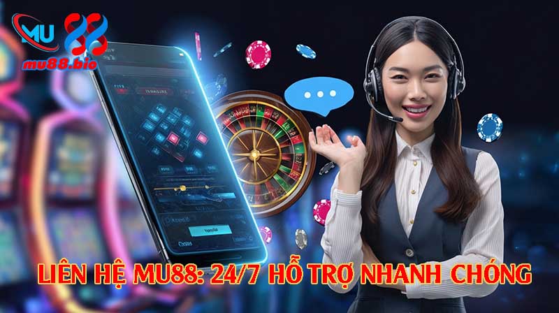 Liên hệ MU88 24/7 để được hỗ trợ nhanh mọi vấn đề nạp rút, đăng nhập và dịch vụ cá cược.