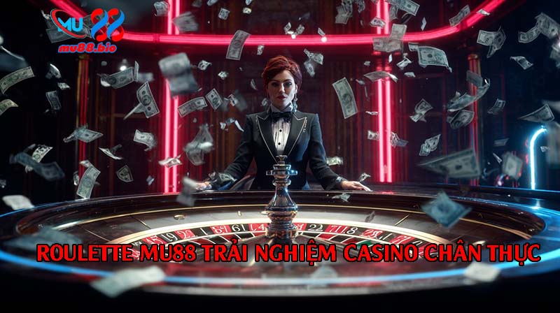 Roulette MU88 mang đến trải nghiệm casino chân thực.