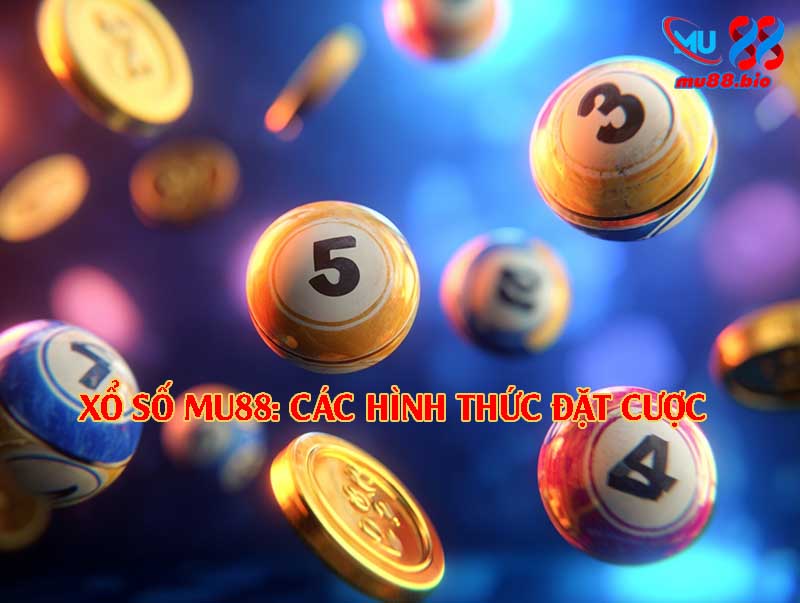 Các hình thức đặt cược xổ số Mu88