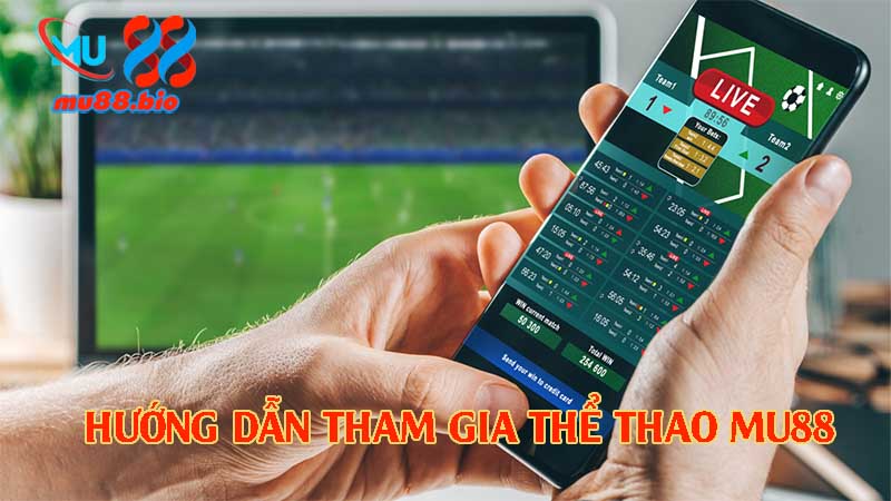 Hướng dẫn tham gia cá cược thể thao MU88