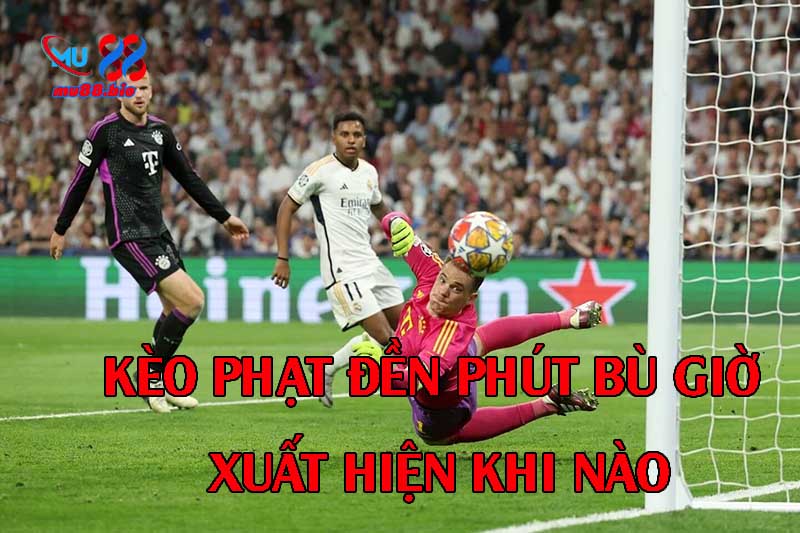 Khi nào xuất hiện khả năng có penalty phút bù giờ?