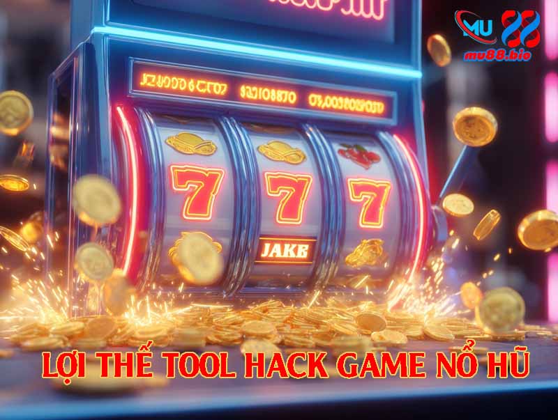 Lợi thế khi sử dụng Tool hack game nổ hũ