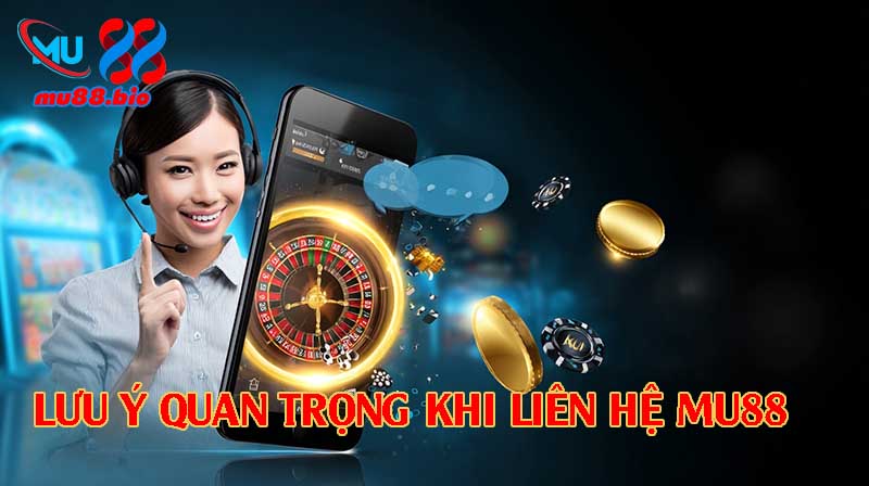 Lưu ý quan trọng khi liên hệ MU88