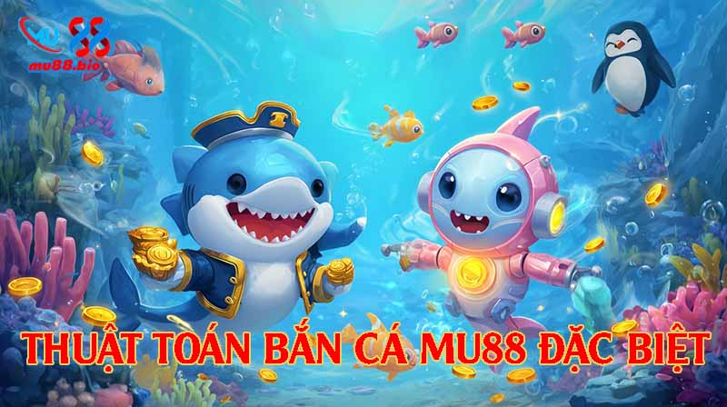 Thuật toán bắn cá đặc biệt tại MU88