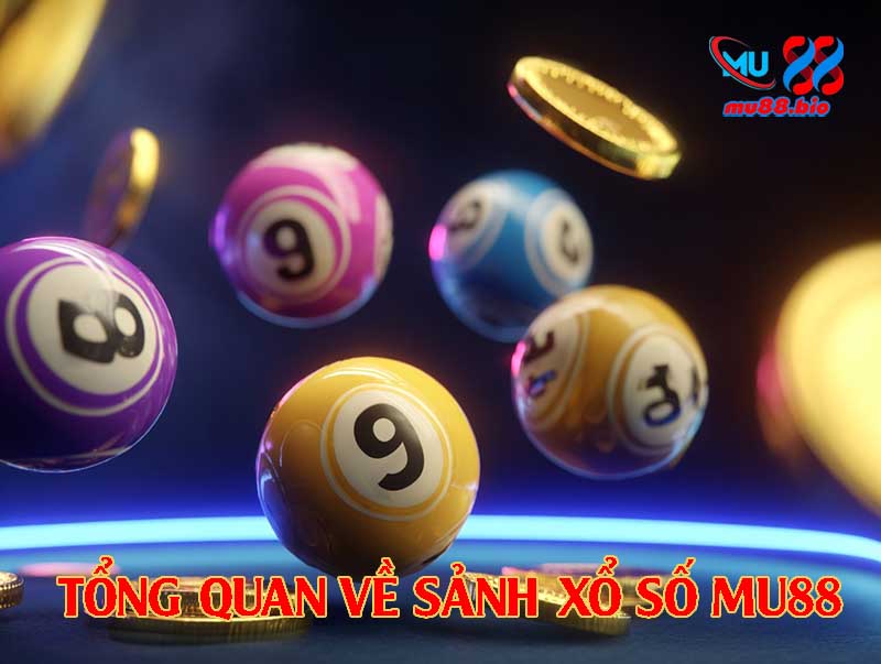 Tổng quan và giới thiệu về sảnh xổ số Mu88