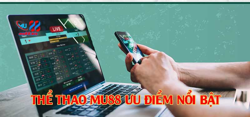 Ưu điểm nổi bật khi tham gia cá cược thể thao MU88