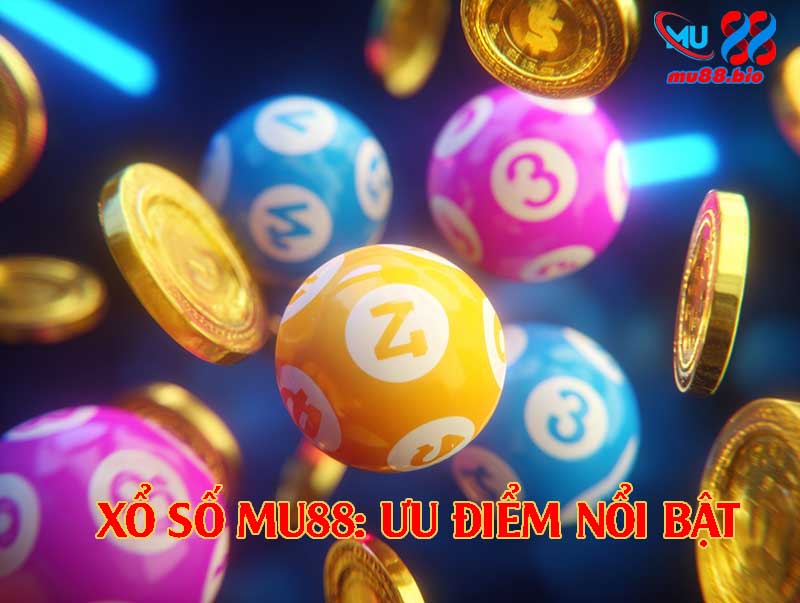 Uư điểm nổi bật của xổ số Mu88